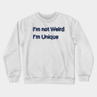 Im not Weird, Im Unique Crewneck Sweatshirt